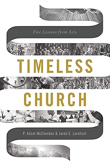 timeless church five lessons from acts 1st edition p adam mcclendon ,jared e lockhart 1535994789,