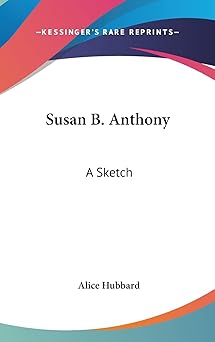 susan b anthony a sketch 1st edition alice hubbard 1161556990, 978-1161556995