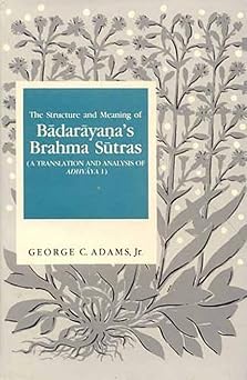 the structure and meaning of badarayanas brahma sutras a translation and analysis of adhyaya 1 1st edition