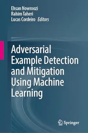 adversarial example detection and mitigation using machine learning 1st edition ehsan nowroozi ,rahim taheri