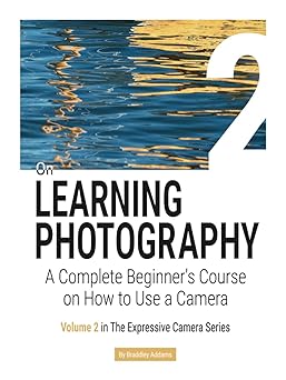 on learning photography a complete beginners course on how to use a camera 1st edition braddley addams