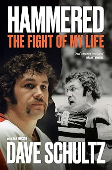 hammered the fight of my life 1st edition dave schultz ,dan robson ,bernie parent 0735247013, 978-0735247017