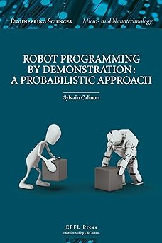 robot programming by demonstration 1st edition sylvain calinon 1439808678, 978-1439808672