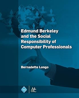 edmund berkeley and the social responsibility of computer professionals 1st edition bernadette longo