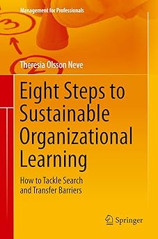 eight steps to sustainable organizational learning how to tackle search and transfer barriers 1st edition