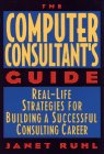 the computer consultants guide real life strategies for building a successful consulting career 1st edition