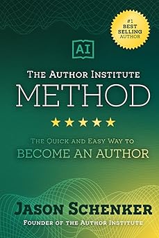 the author institute method the quick and easy way to become an author 1st edition jason schenker 1946197793,