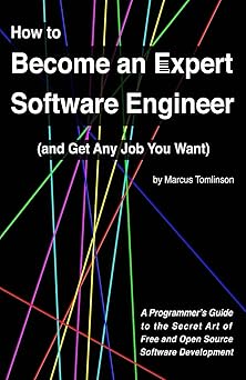 how to become an expert software engineer a programmera s guide to the secret art of free and open source