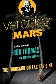 veronica mars an original mystery by rob thomas the thousand dollar tan line 1st edition rob thomas ,jennifer