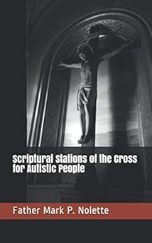 scriptural stations of the cross for autistic people 1st edition rev mark p nolette 1082234583, 978-1082234583