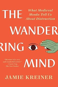 the wandering mind what medieval monks tell us about distraction 1st edition jamie kreiner 1324094443,