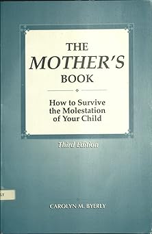 the mothers book how to survive the molestation of your child 1st edition carolyn m byerly 0787243264,