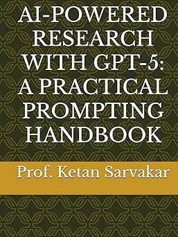 ai powered research with gpt 5 a practical prompting handbook 1st edition prof ketan sarvakar 9334394838,