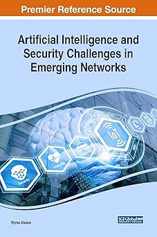 artificial intelligence and security challenges in emerging networks 1st edition ryma abassi 1522573534,