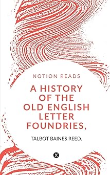 a history of the old english letter foundries with notes 1st edition talbot baines 1647602173, 978-1647602178