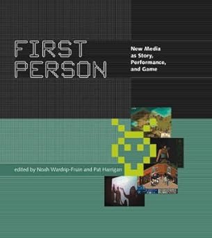 first person new media as story performance and game 1st edition associate professor in the computer science