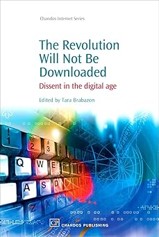 the revolution will not be downloaded dissent in the digital age 1st edition tara brabazon 1843344599,