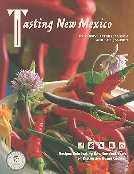 tasting new mexico recipes celebrating one hundred years of distinctive home cooking 1st edition cheryl