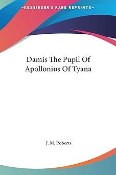 damis the pupil of apollonius of tyana 1st edition warden at merton college oxford university j m roberts