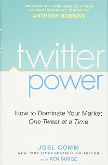 twitter power how to dominate your market one tweet at a time 1st edition joel comm ,anthony robbins ,ken