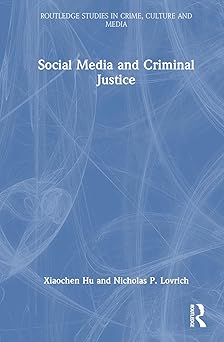 social media and criminal justice 1st edition xiaochen hu ,nicholas p lovrich 1032418494, 978-1032418490