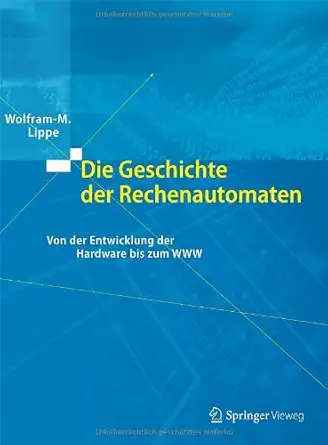 die geschichte der rechenautomaten von der entwicklung der hardware bis zum www 1st edition wolfram m lippe