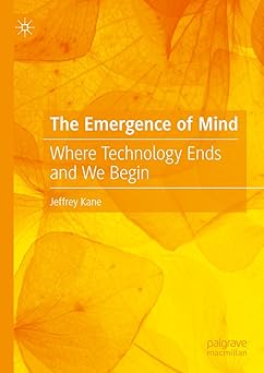 the emergence of mind where technology ends and we begin 1st edition jeffrey kane 3031468341, 978-3031468346