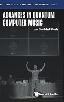 wspc book series in unconventional computing volume 6 advances in quantum computer music 1st edition eduardo
