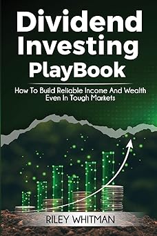 dividend investing playbook how to build reliable income and wealth a even in tough markets 1st edition riley