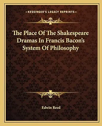 the place of the shakespeare dramas in francis bacons system of philosophy 1st edition edwin reed 1162858699,