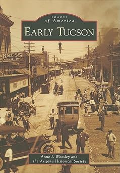 early tucson 1st edition anne i woosley ,arizona historical society 0738556467, 978-0738556468