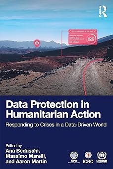 data protection in humanitarian action responding to crises in a data driven world 1st edition ana beduschi