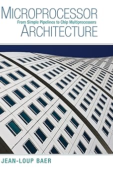 microprocessor architecture from simple pipelines to chip multiprocessors 1st edition jean loup baer