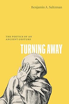 turning away the poetics of an ancient gesture 1st edition benjamin a saltzman 0226847225, 978-0226847221