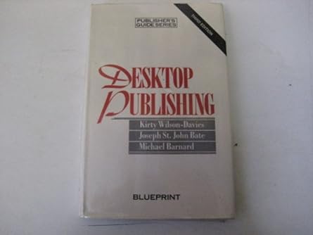 desktop publishing publishers guide series 1st edition kirty wilson davies ,joseph st john bate ,michael