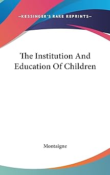 the institution and education of children 1st edition montaigne 1161582487, 978-1161582482