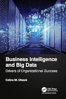 business intelligence and big data drivers of organizational success 1st edition celina olszak 0367622793,