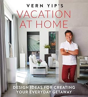 vern yips vacation at home design ideas for creating your everyday getaway 1st edition vern yip 0762464828,