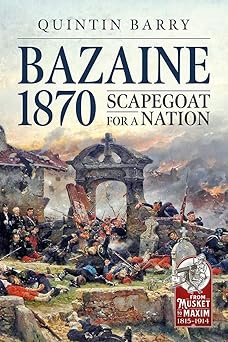 bazaine 1870 scapegoat for a nation 1st edition quintin barry 1913336085, 978-1913336080