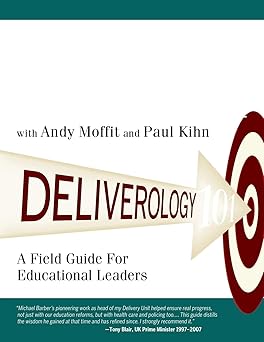 deliverology 101 a field guide for educational leaders 1st edition michael barber ,paul kihn ,andy moffit