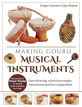 making gourd musical instruments over 60 string wind and percussion instruments and how to play them 1st