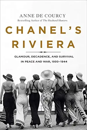 chanels riviera glamour decadence and survival in peace and war 1930 1944 1st edition anne de courcy