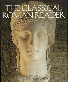 the classical roman reader new encounters with ancient rome 1st edition kenneth j atchity 0195127404,