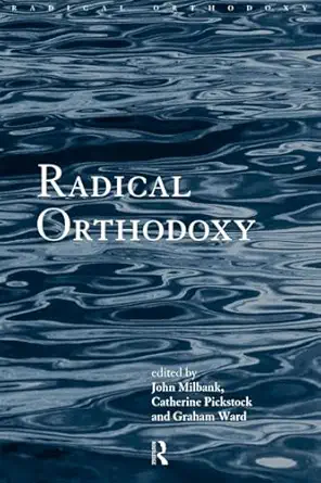 radical orthodoxy a new theology 1st edition john milbank ,catherine pickstock ,graham ward 041519699x,