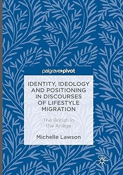 identity ideology and positioning in discourses of lifestyle migration the british in the aria ge 1st edition