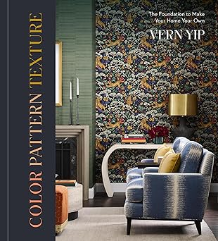 color pattern texture the foundation to make your home your own 1st edition vern yip 1454955465,