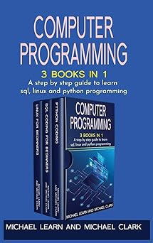 computer programming 3 books in 1 a step by step guide to learn sql linux and python programming 1st edition