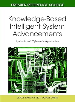 knowledge based intelligent system advancements systemic and cybernetic approaches 1st edition jerzy