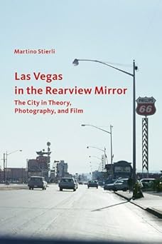 las vegas in the rearview mirror the city in theory photography and film 1st edition martino stierli