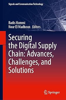 securing the digital supply chain advances challenges and solutions 1st edition badis hammi ,nour el madhoun